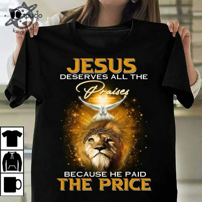 Men'S Jesus Deserves All The Praises Because He Paid Lion And God T-Shirt S-5Xl Tee Shirt unisex