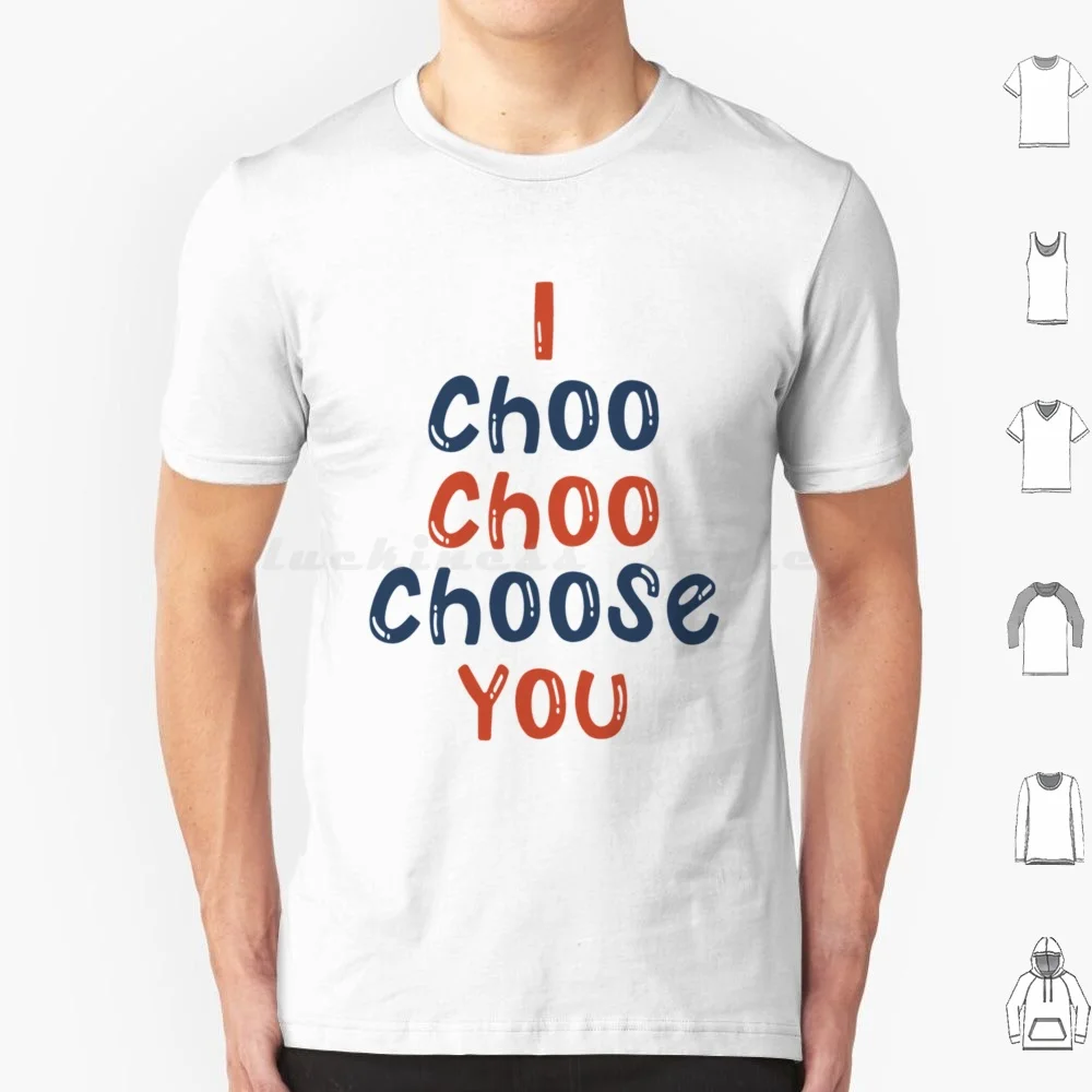 I Choo Choo Choose You T Shirt Cotton Men Women Diy Print I Choo Choo Choose You Love Valentines Day Train Boyfriend Girlfriend