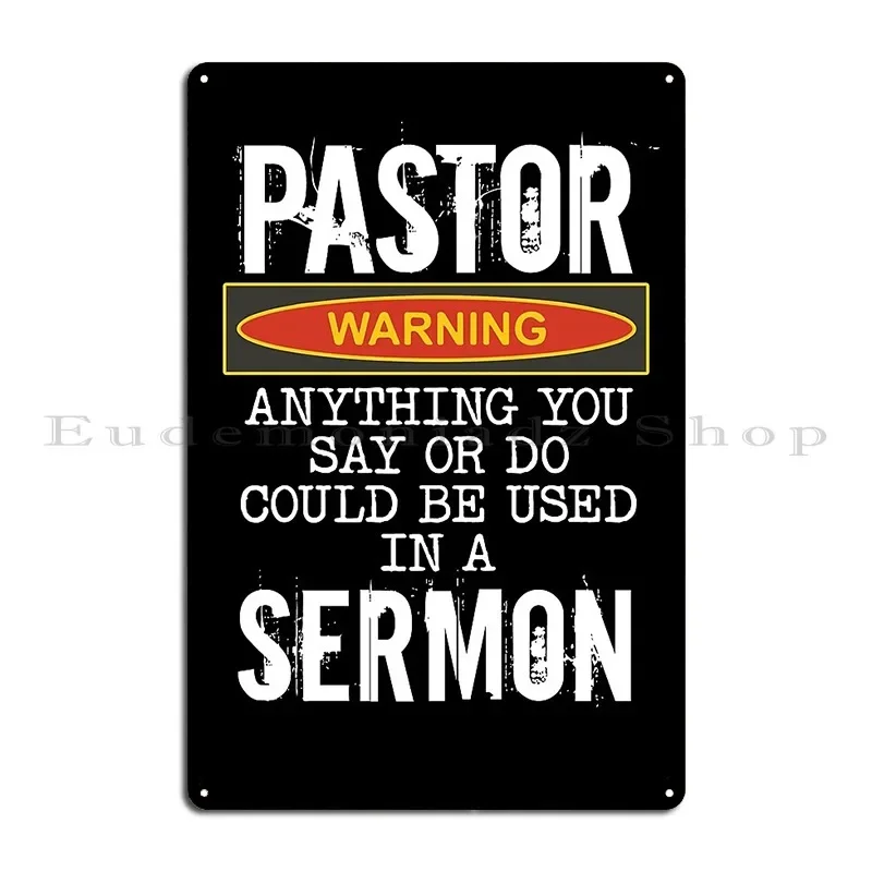 Pastor Warning Anything You Say Or Do Could Be Used In A Sermon Funny Preacher Gift Metal Sign Poster Customize Wall Decor