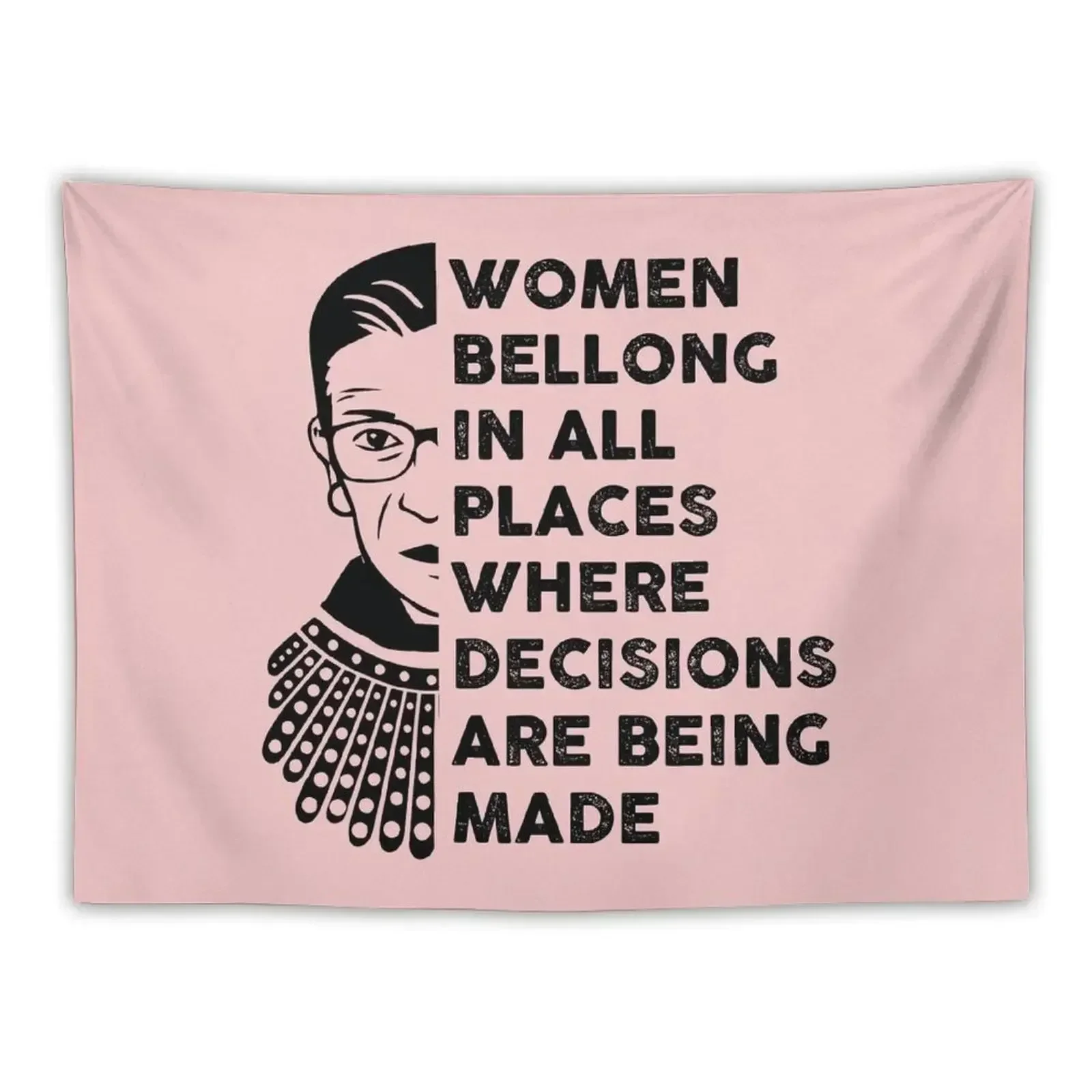 Notorious RBG Shirt, RBG, Women bellong to all places where decisions are being made Tapestry Wallpaper Tapestry