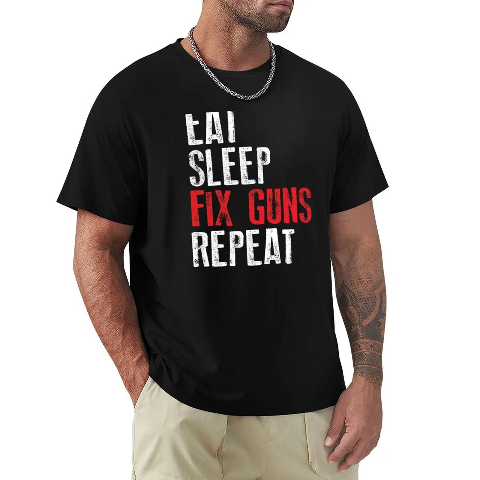 

Eat Sleep Fix Guns Repeat Maker Gunsmith design T-Shirt funny costumes Personalized t-shirt mens t shirt