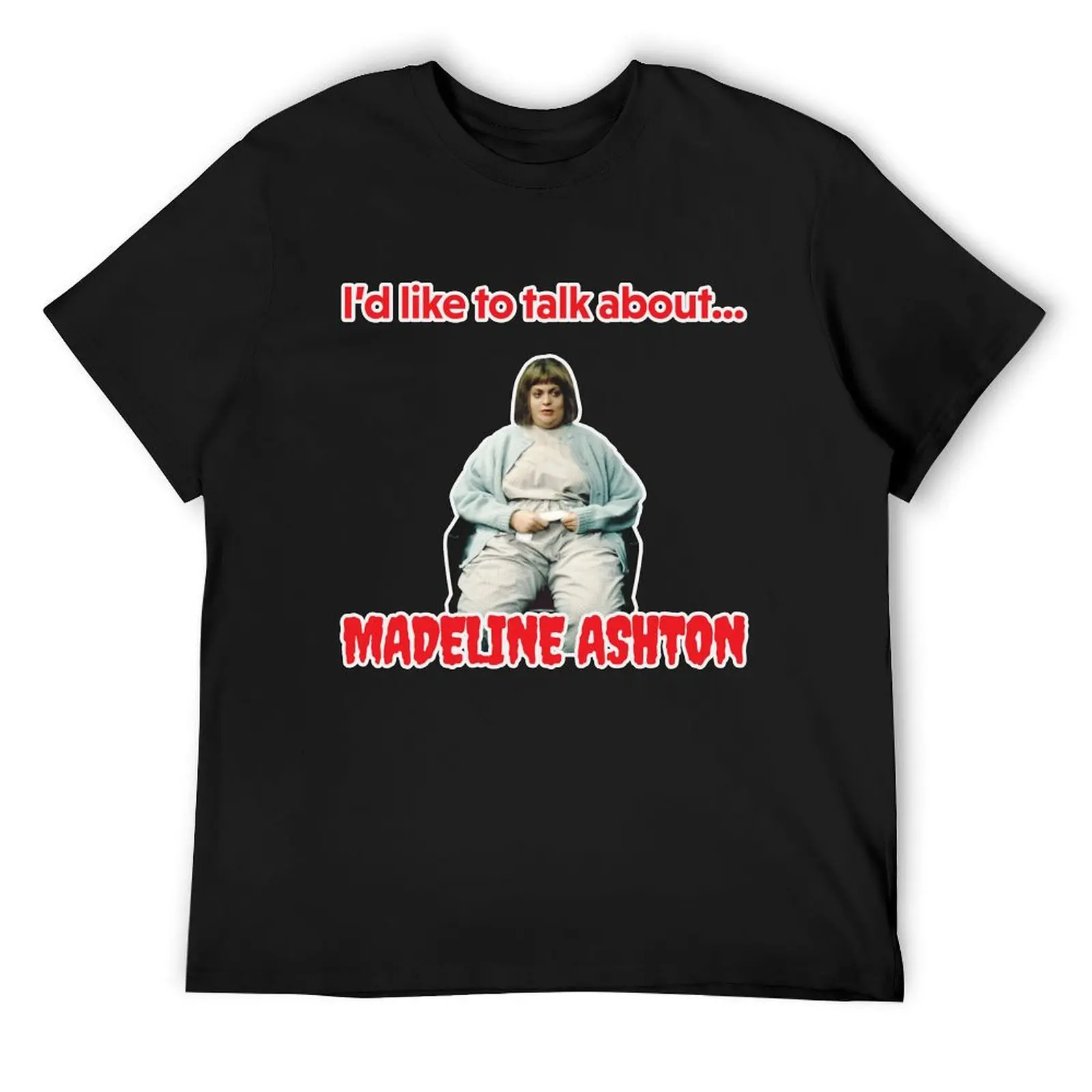 Like to talk about -madeline ashton quote becomes her death film T-Shirt new edition anime tshirt graphic shirts t shirt men