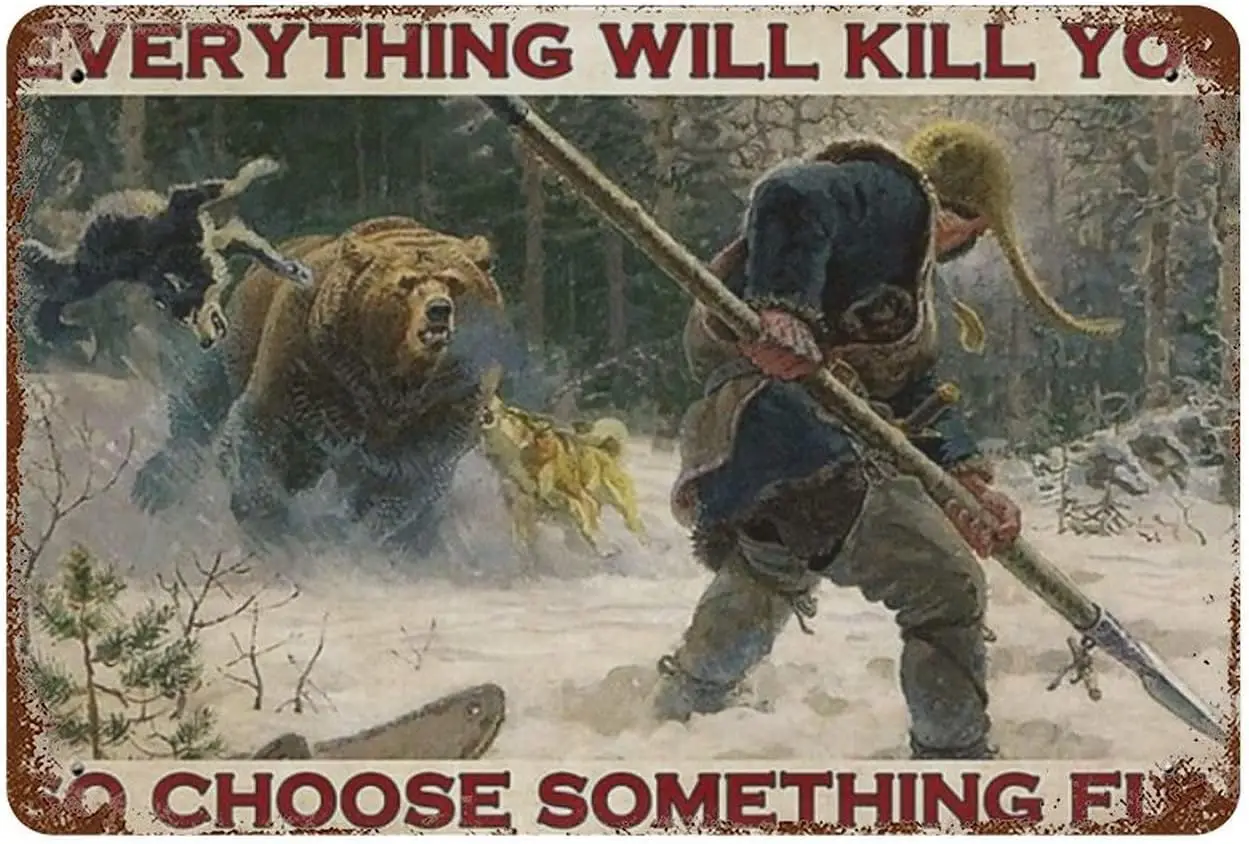 Hunter Hunting Bear Poster Metal Tin Sign, Everything Will Kill You, So Choose Something Interesting Chic Artist Use Cafe D sign