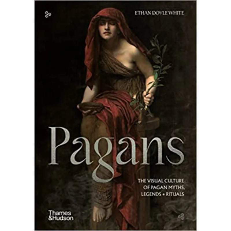 Pagans The Visual Culture Of Pagan Myths Legends And Ritual Ethan Doyle White Thames And Hudson Ltd 9780500025741 Book