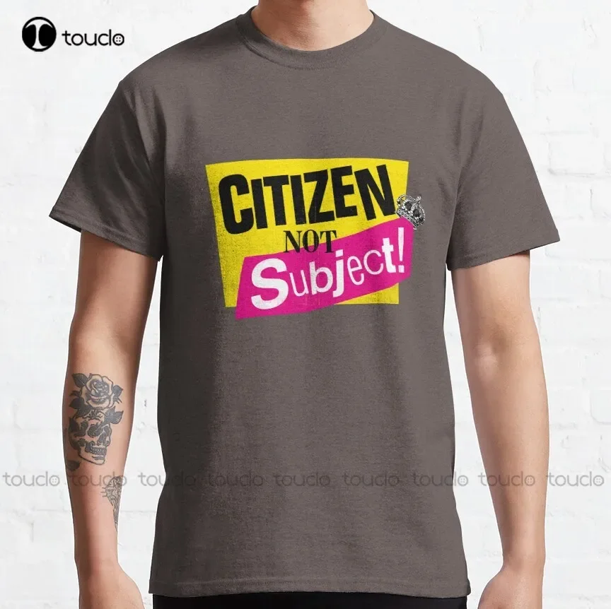 Citizen Not Subject! Classic T-Shirt Anti Monarchy Womens Tshirts Custom Gift Breathable Cotton Xs-5Xl Streetwear All Seasons