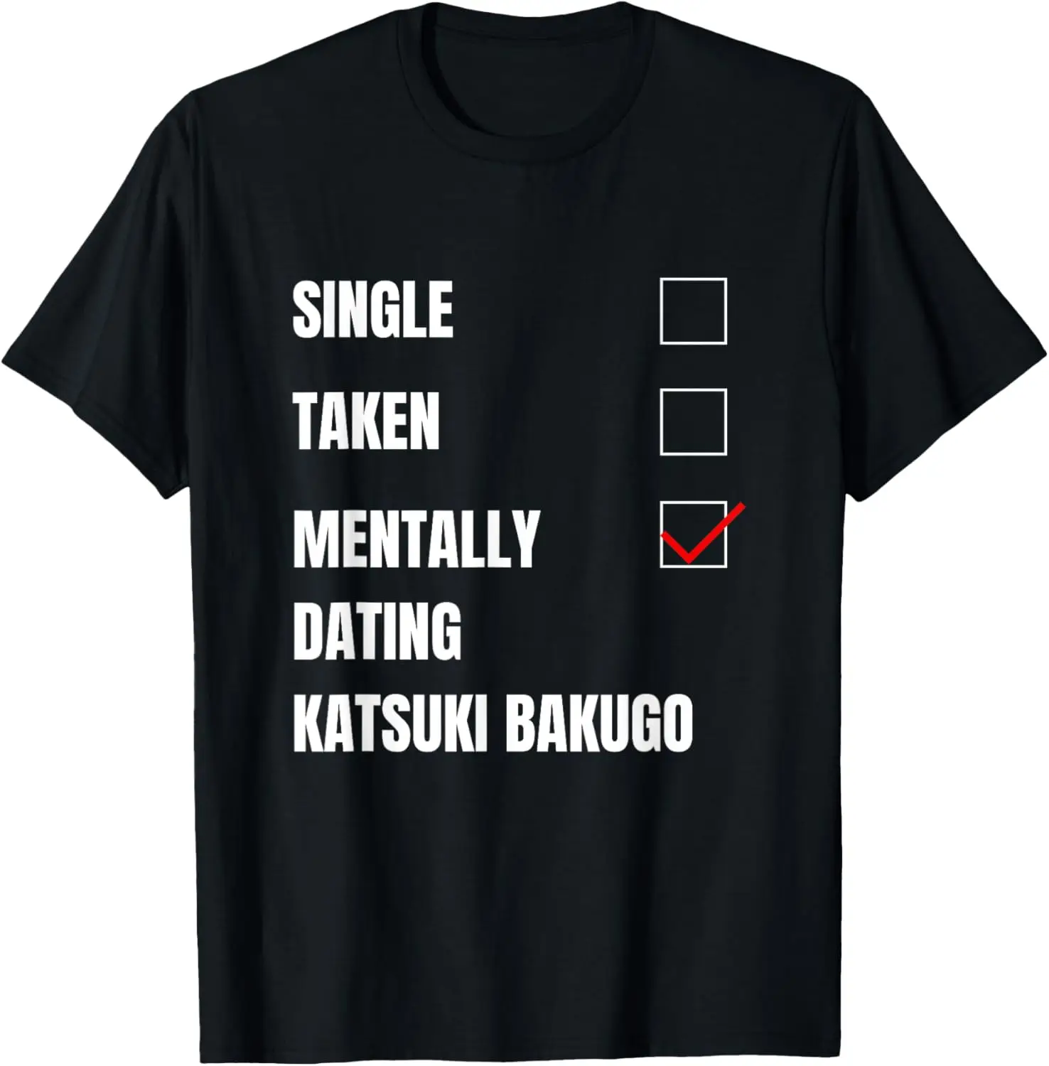 Single Taken Mentally Dating Katsuki Bakugo, Funny Graphic T-Shirt