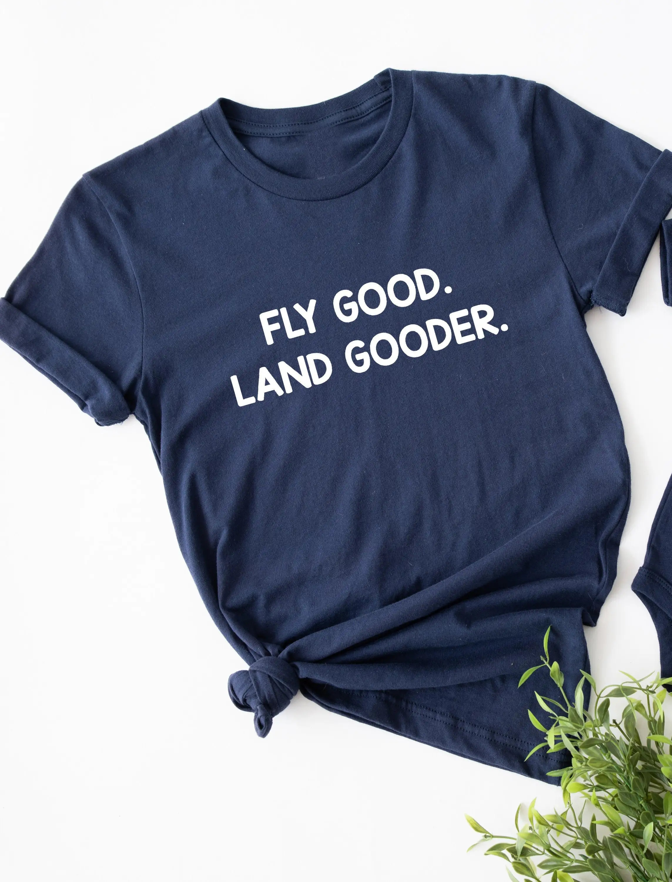 Fly Good Land Gooder Slogan Women T-shirt 2023 Fashion Simple Fallow Female Shirt Voguish Outdoor All-match Comfort Girl Tee