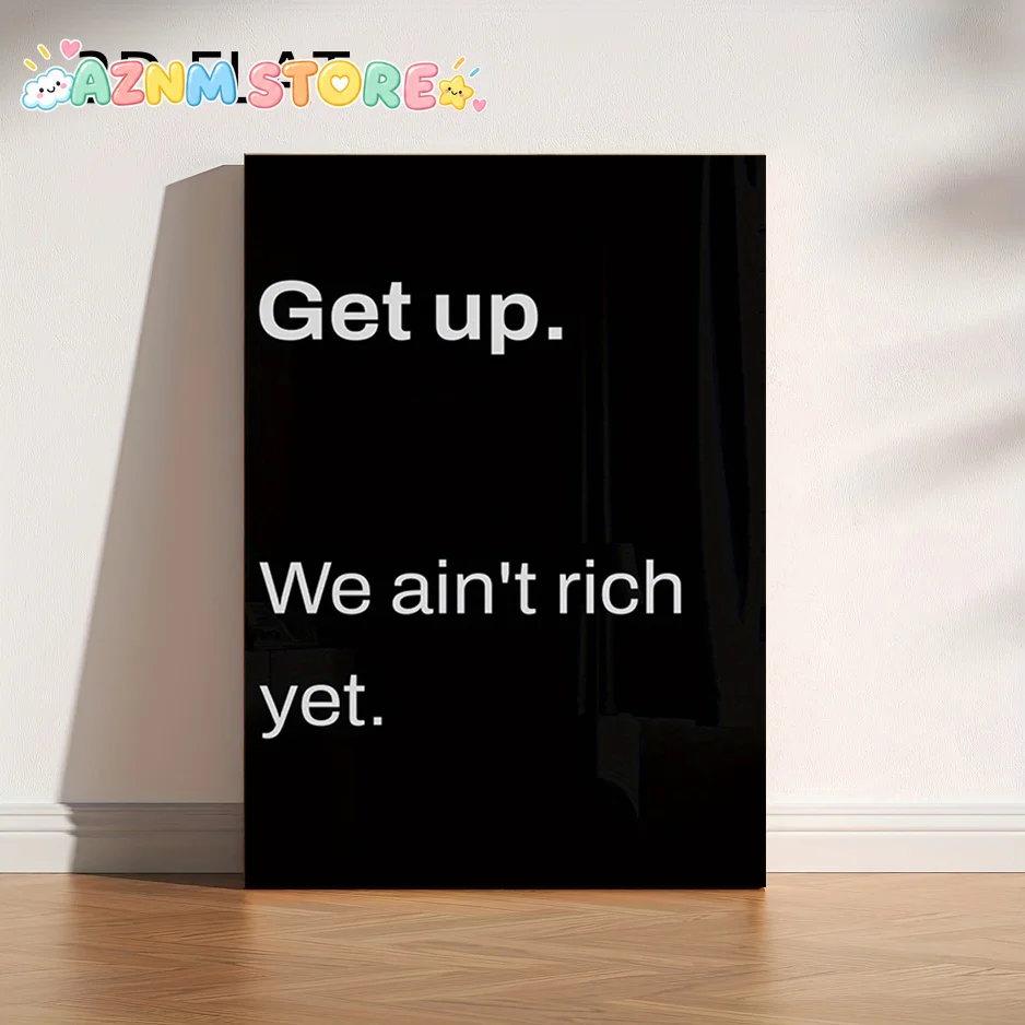 2027   2D Flat No Frame Posters Stand Up, Get Rich, We Haven'T Succeeded Yet.