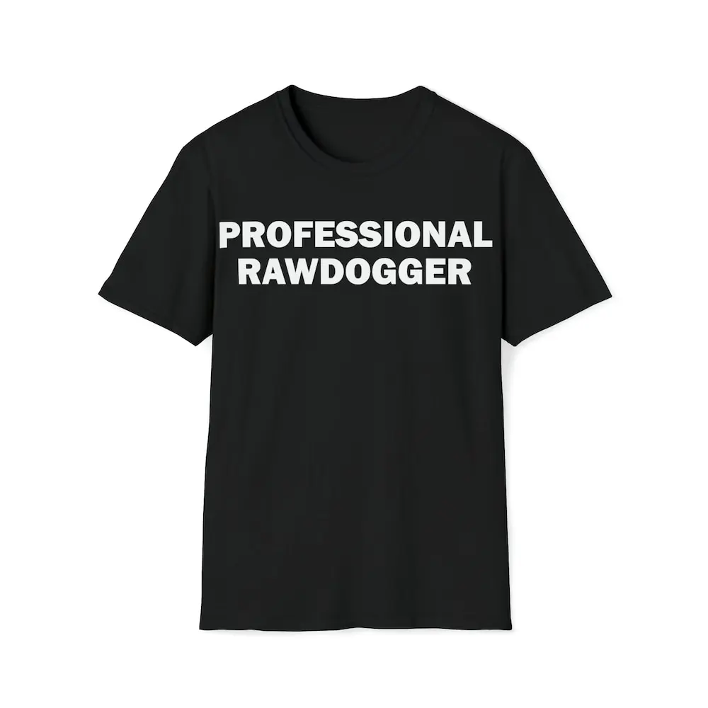 

Professional Rawdogger T Shirt Humor Funny Meme Offensive Satire