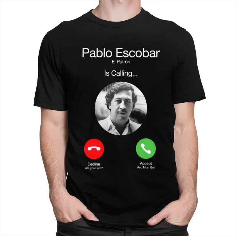 Pablo Escobar Calling Tshirts for Men Short Sleeves Casual T Shirt Fashion T-shirts Slim Fit Pure Cotton Tee Birthday Gift