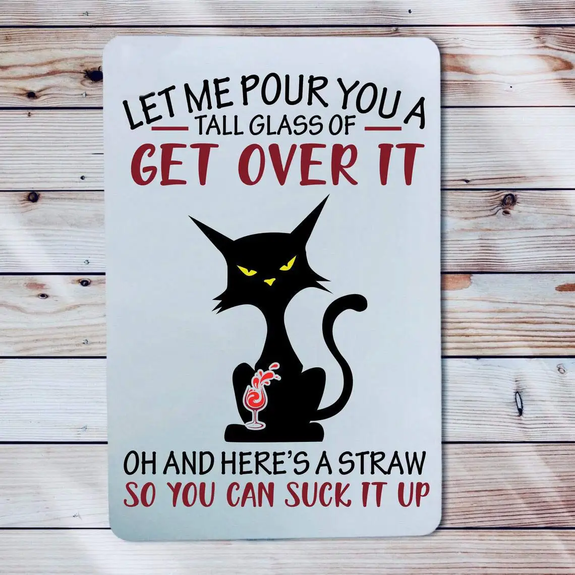 Eeypy Funny Metal Sign Let Me Pour You A Glass of Get Over It Sassy Kitty Black Cat Rude Gag Gift Attitude Sign Suck It Up Vinta