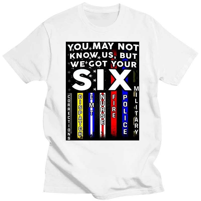 You May Not Know Me But We Got Your Six T Shirt