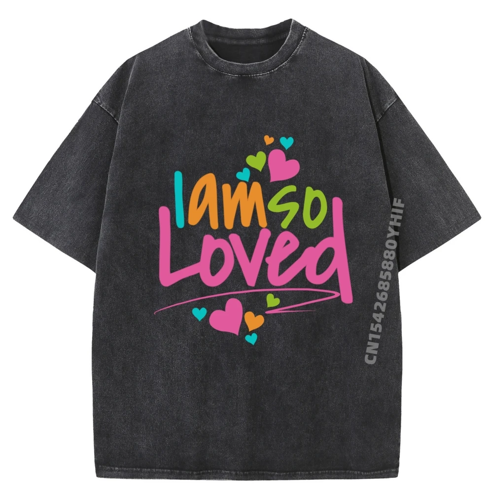 

I Am So Loved Girls I Love You Одежда Футболки с рисунком Высококачественная мужская хлопковая стираная футболка Удобная одежда