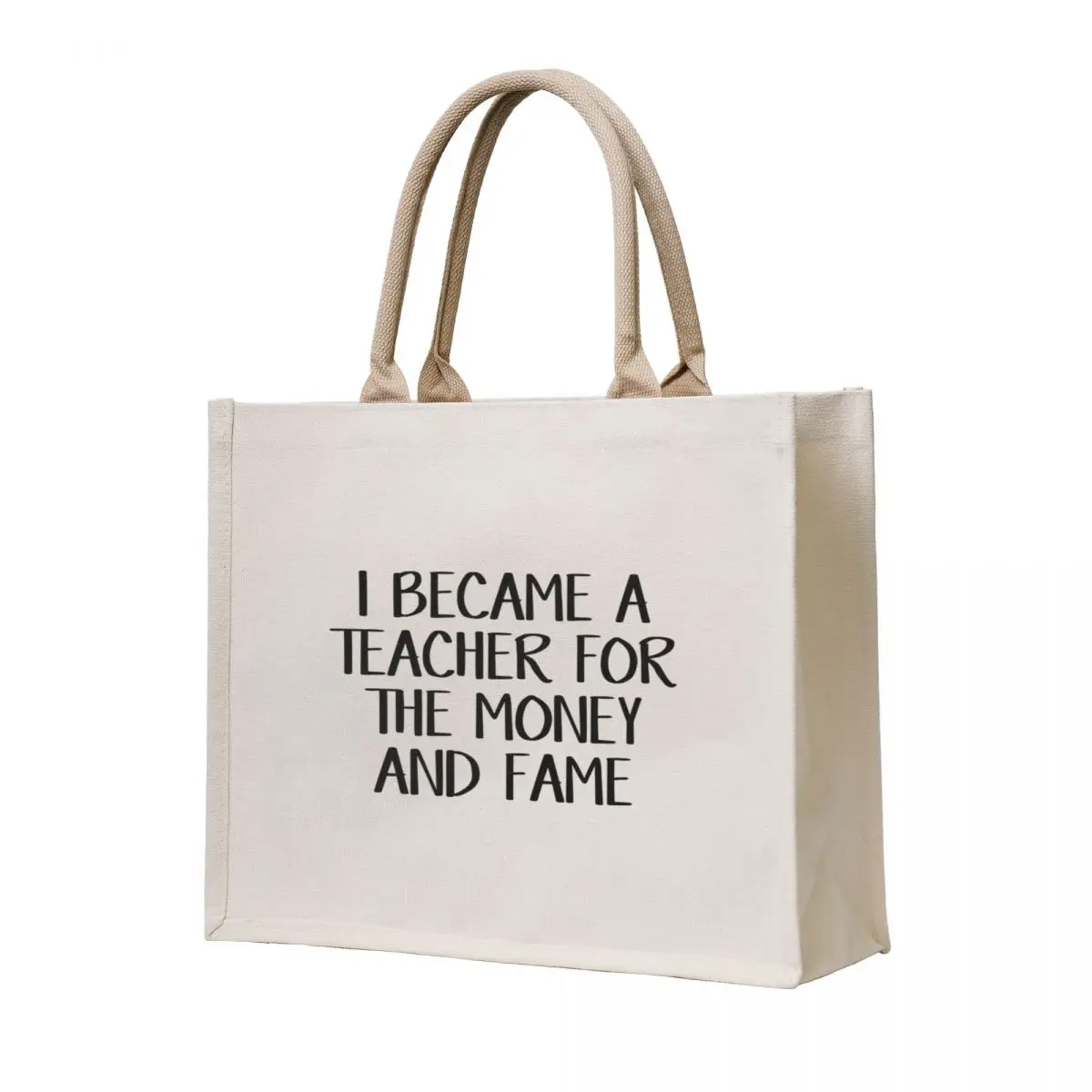 

I became a teacher for the money and fame Tote Bag Canvas Reusable bags eco bag folding personalized tote bag