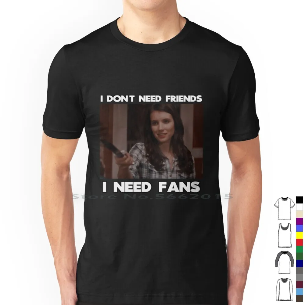 I Need Fans T Shirt 100% Cotton Scream 4 Jill Scream 4 Roberts Scream Jill Jill Roberts Scream Best Ghostface Short Long Sleeve