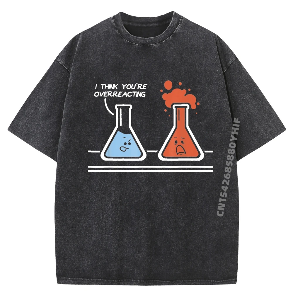 

I Think You're Overreacting Funny Nerd Science Chemistry Brand Clothing Luxury T-Shirt Mens Funny Printed Washed Shirt