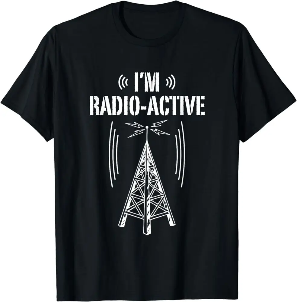 Ham Radio Shirt I'm Radio Active Funny Operator Gift T-Shirt Unisex T-shirts For Man Woman Short Summer Tees Casual Cotton