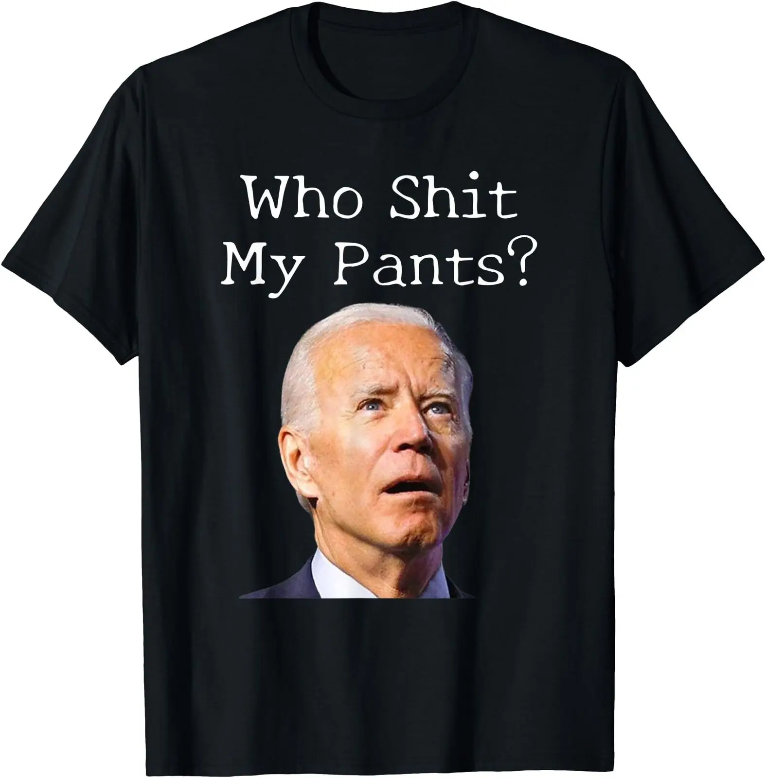 Who sh!t My Pants - Funny Anti Joe biden Tee T-Shirt