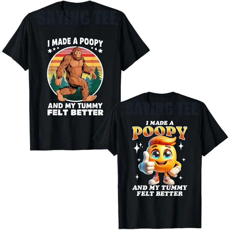 I Made A Poopy and My Tummy Felt Better Adult Humor Meme T-Shirt Funny Ironic Sarcastic Saying Tee Cynical Unique Bigfoot Tops