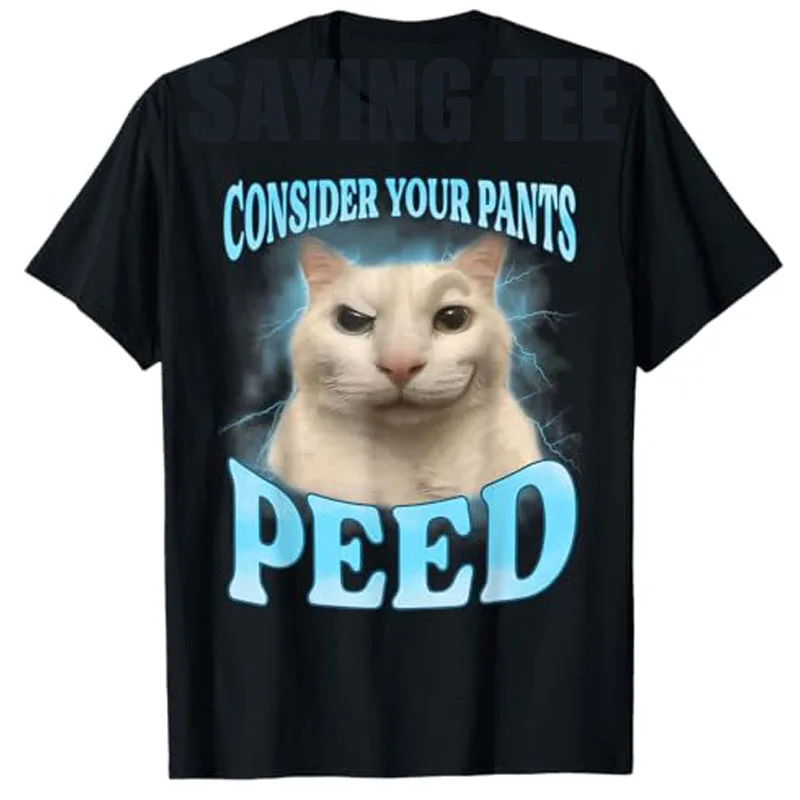 

Consider Your Pants Peed Funny Freak Cat Meme T-Shirt Humor Kitty Lover Saying Tee Comics Cat Dad Y2k Top Street Graphic Outfit