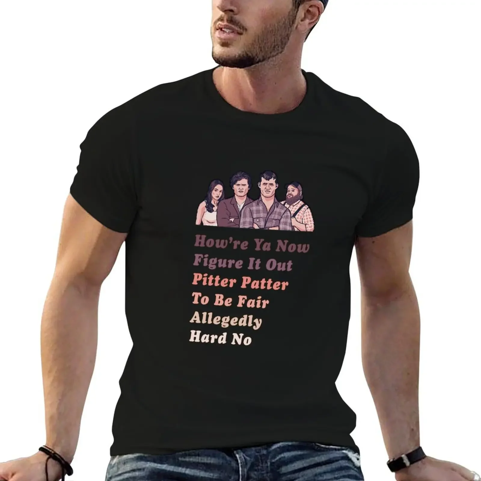 How're Ya Now, Figure It Out, Pitter Patter, To Be Fair - LetterKenny Parody T-Shirt Breathable Basic Cotton T-Shirt(4XL 5XL 6XL No shipping)