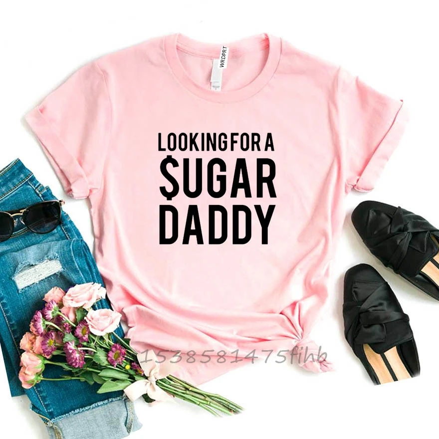 Looking For A Sugar Daddy Letters Women Tshirt No Fade Premium Funny T Shirt For Lady Girls T-Shirts Graphic Top Tee Customize