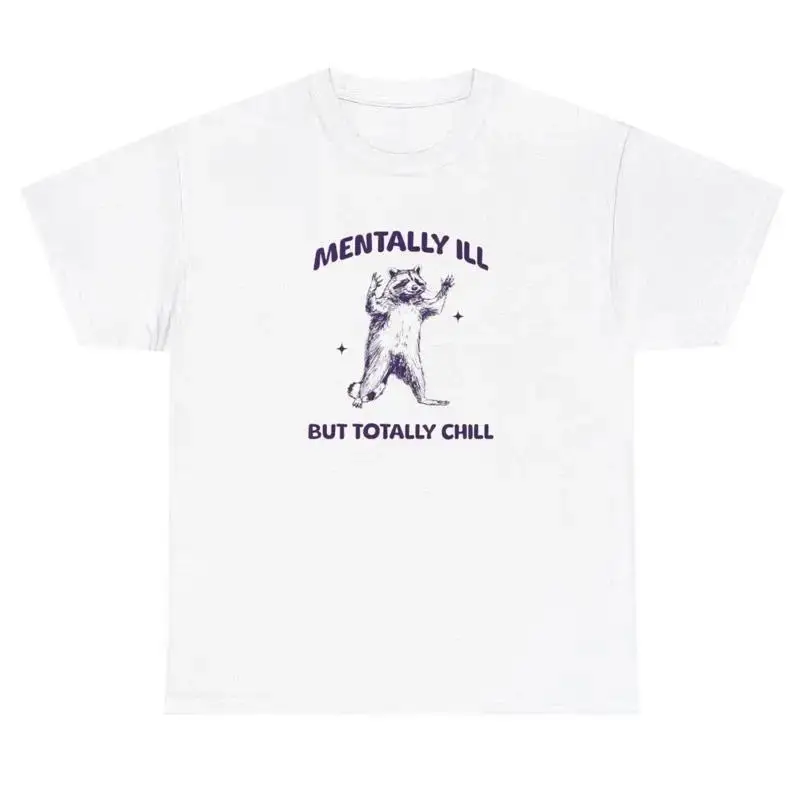 Mentally Ill But Totally Chill T Shirt Funny Racoon Animal Lover Meme Gift Tee
