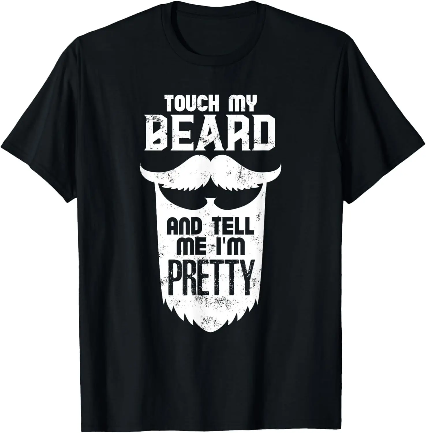 Beard Quote, Touch My Beard And Tell Me I'm Pretty T-Shirt Hoodie