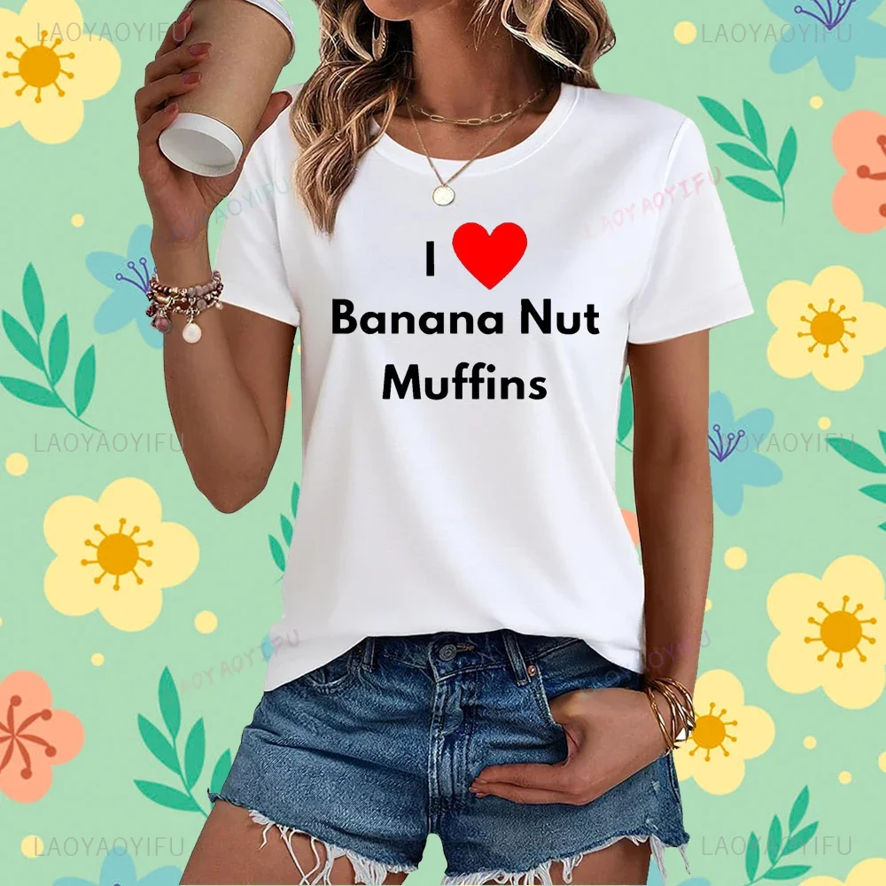 Fun Graphic I Love Banana Nut Muffins Letter Printed Women T-Shirt Fashion Casual Loose Harajuku Streetwear Hip Hop Man Tshirt