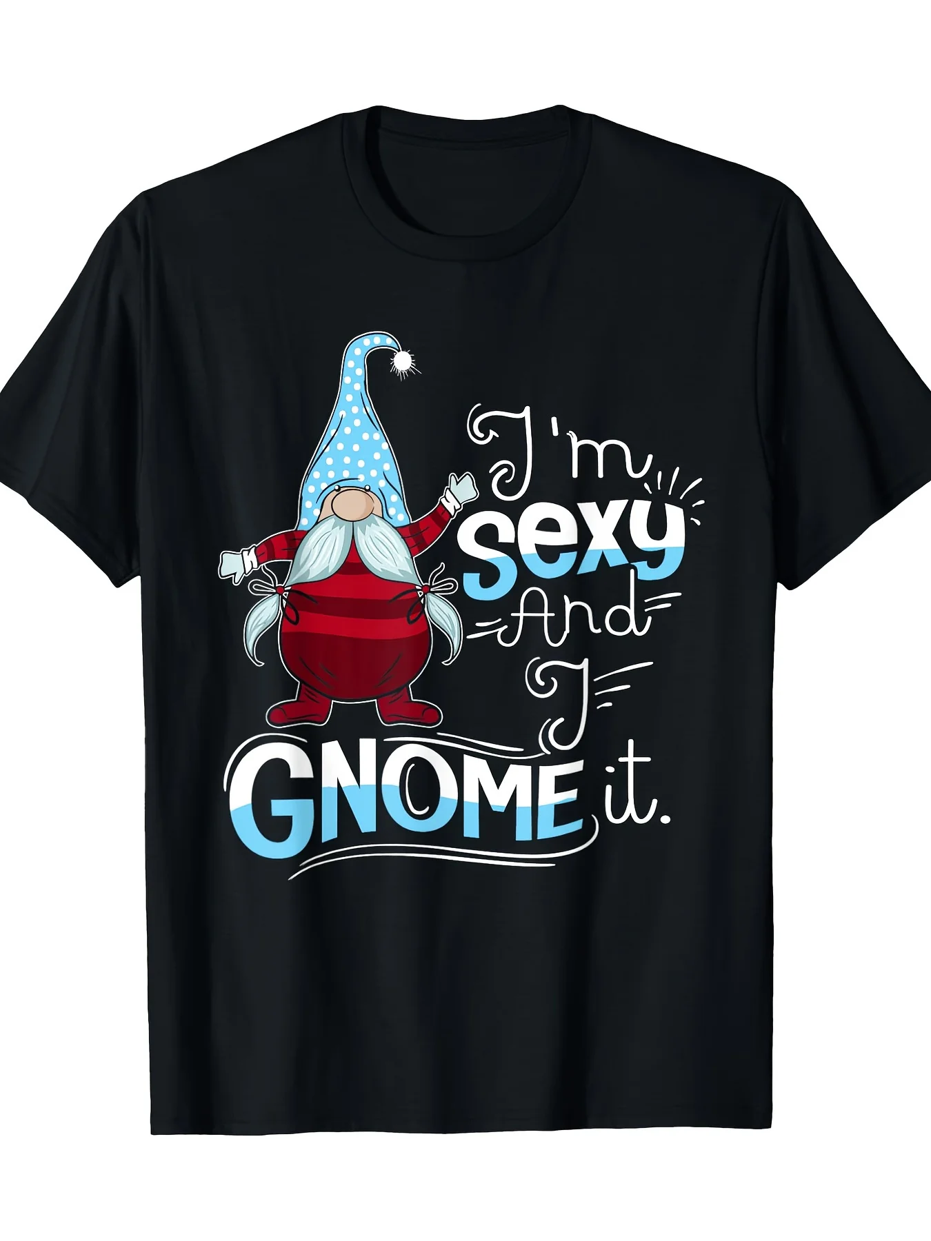 

Gnomes Gift Men Women Funny Shirt I'm Sexy And I Gnome It T-Shirt 100%Cotton- 200g