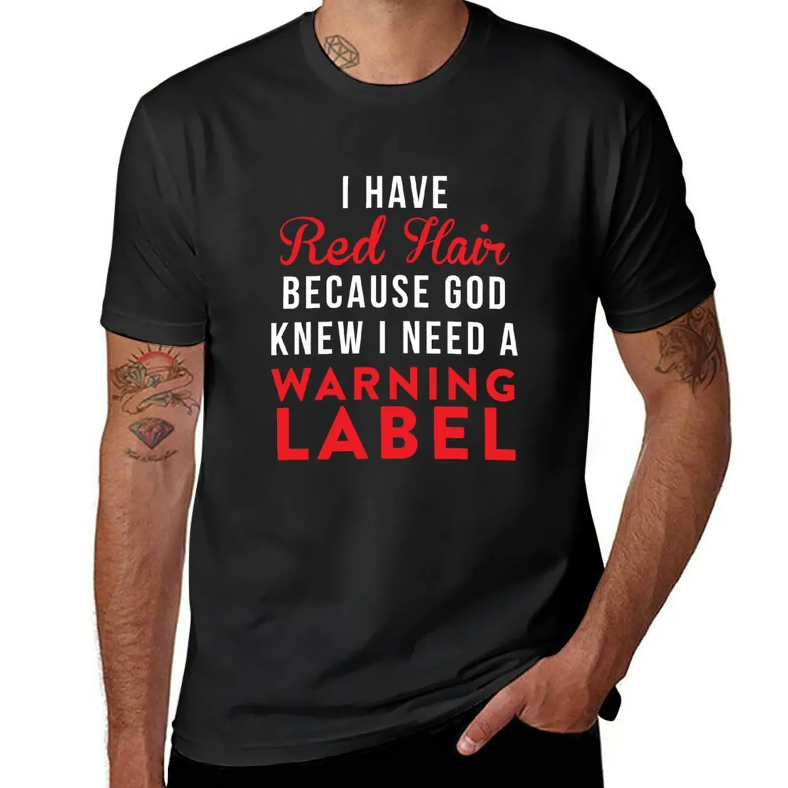 

New I have red hair because god knew i need a warning label T-Shirt t shirt man graphic t shirts black t shirt tshirts for men