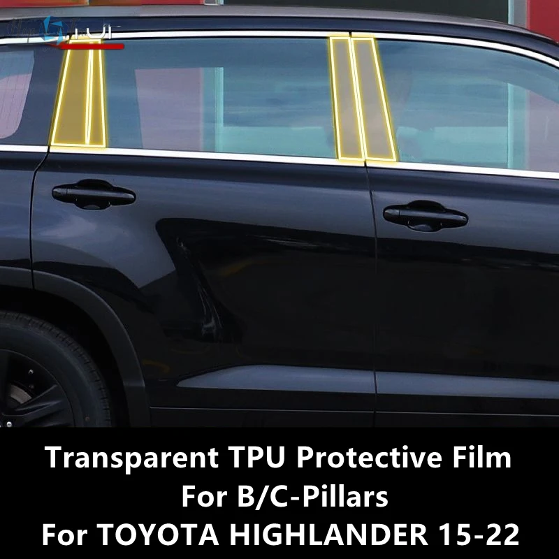 

For TOYOTA HIGHLANDER 15-22 B/C-Pillars Transparent TPU Protective Film Anti-scratch Repair Film Accessories Refit