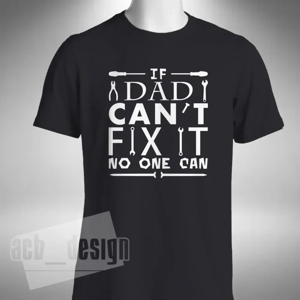 If Dad Can'T Fix It No One Can T-Shirt Pappa Fathers Dad Father Funny Daddy Gift Fashion 2019 Summer New Cotton Print T Shirt
