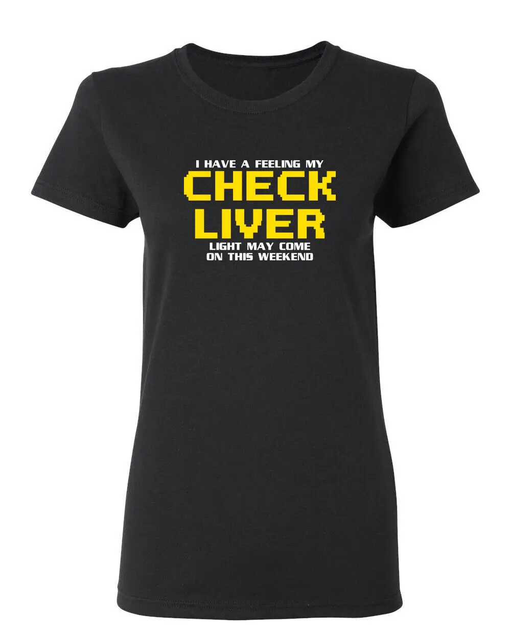 My Check Liver Light May Come On Sarcastic Novelty Graphics Funny Womens T-Shirt