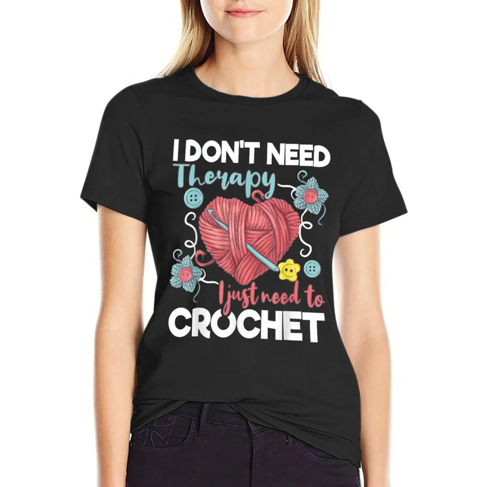 

I Dont Need Therapy I Just Need To Crochet - Cool Crocheting T-Shirt plus size tops Women's tee shirt