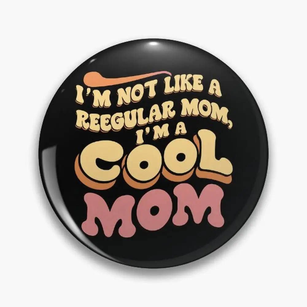 I'm Not Like A Regular Mom   Cool  Funny  Pin Buttons Brooches  Jewelry ccessory Customize Brooch Fashion Lapel Ba