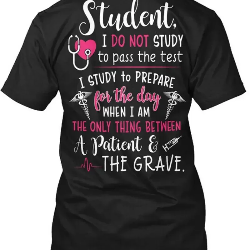 Nursing Student Life I Do Not Study To Pass The Test T Shirt Made in USA S 5XL