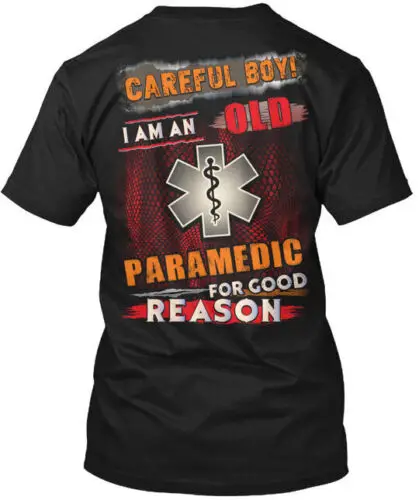 Paramedic Careful Boy I Am An Old For Good T-Shirt Made in the USA Size S to 5XL