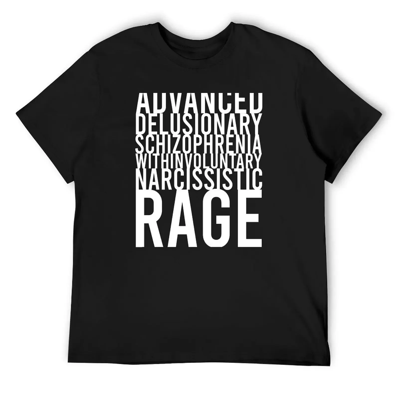 Advanced-Delusionary-Schizophrenia-with-Involuntary-Narcissistic-Rage T-Shirt