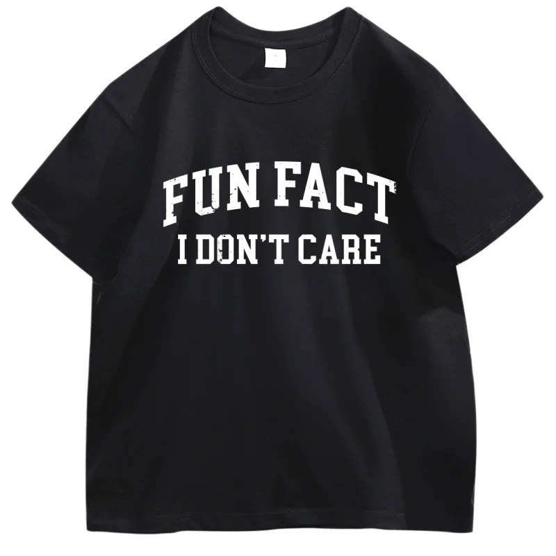 Fun Fact I Don't Care Printed T-shirt Men and Women Summer 100 Cotton Clothing Fashion High Quality Short Sleeved Top Streetwear