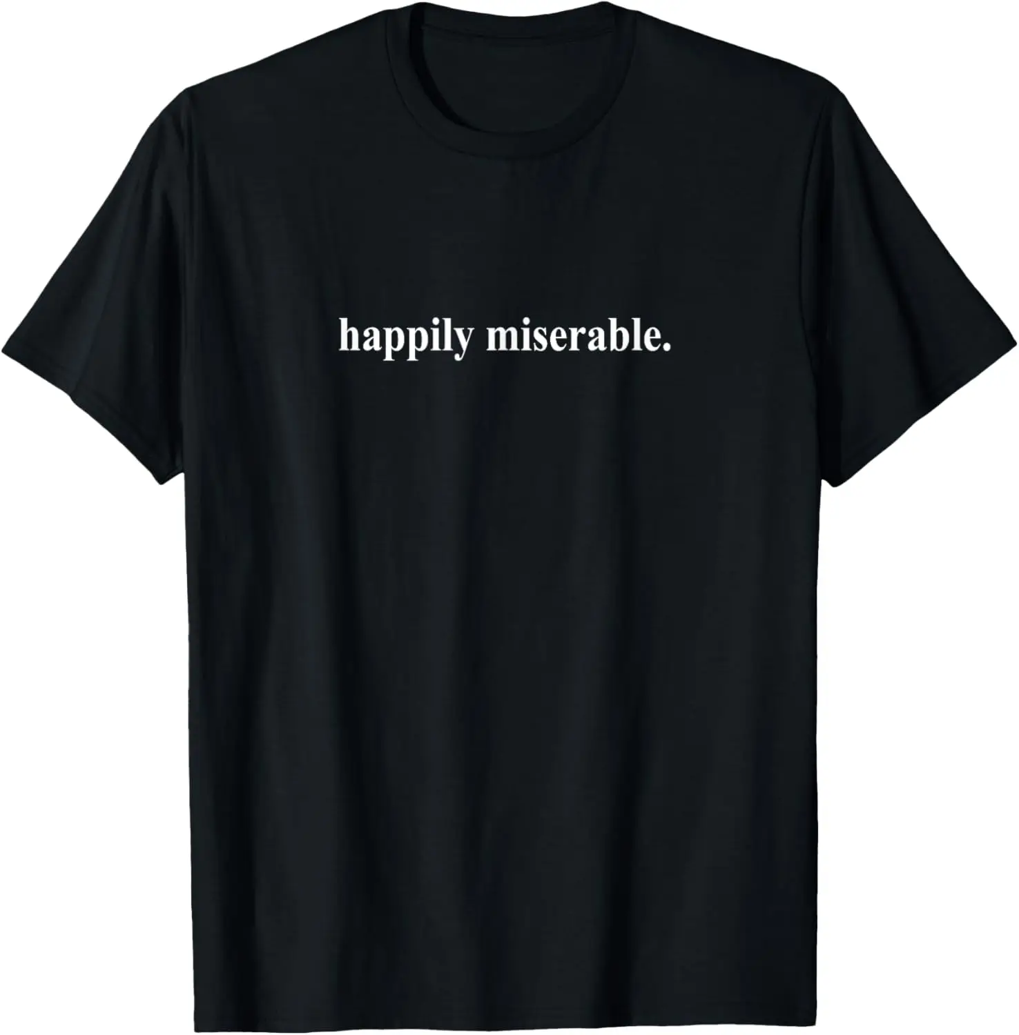 Happily Miserable T-Shirt