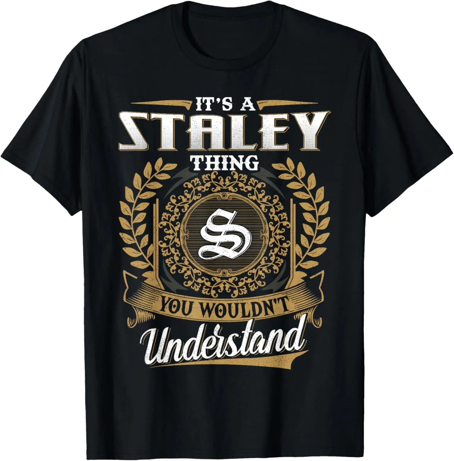 It's A STALEY Thing You Wouldn't Understand Name Classic T-Shirt