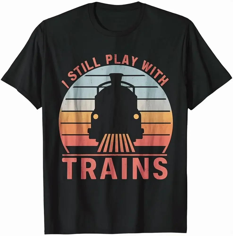 I Still Play with Trains Retro Locomotive Men Boys Kids Teen T-Shirt High Quality 100%Cotton Short Sleeve