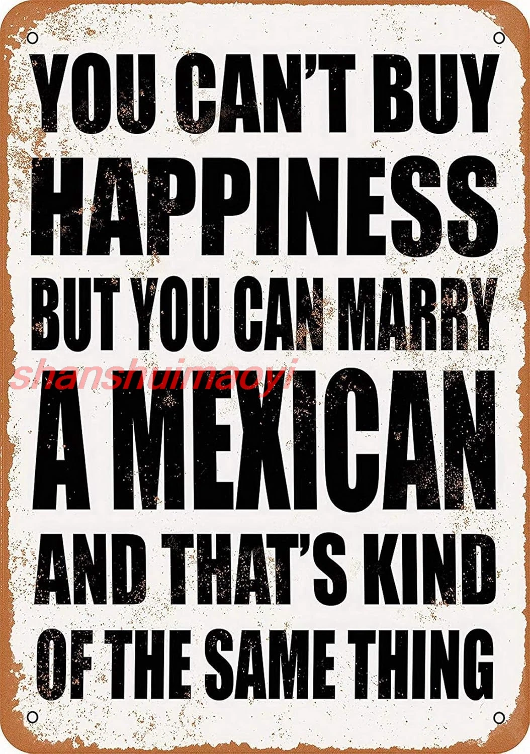 8 X 12 Metal Sign - You Can'T Buy Happiness But You Can Marry A Mexican Vintage Style Tin Sign Wall Decor Art Street Yard R sign