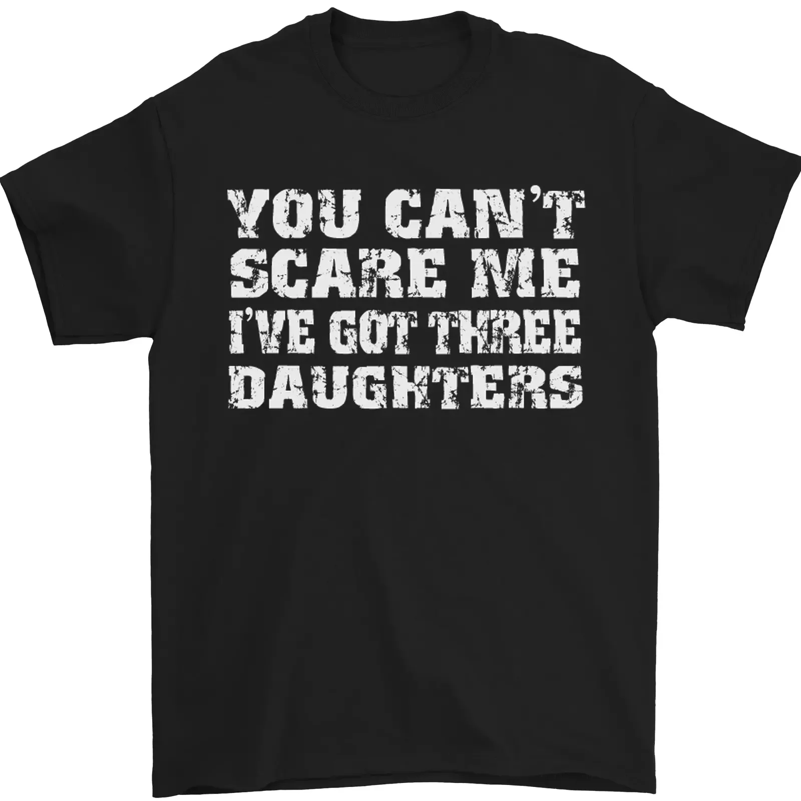 Mens You Cant Scare Me Ive got three Daughters Fathers Day T-Shirt 100% Cotton