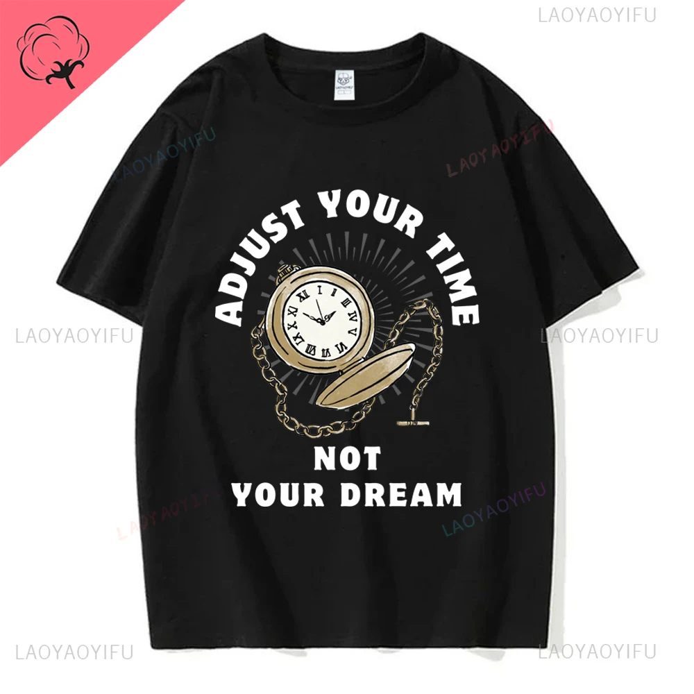 Adjust Your Time Not Your Dream Watch Collector Watchmaker Clockmaker Graphic Tshirt Streetwear Fashion Cotton Man T-shirt