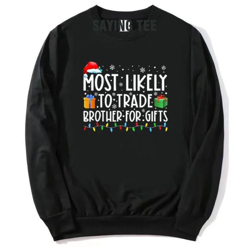 

Most Likely To Trade Brother for Gifts Funny Christmas Costume Pullower Sweater Cute Xmas Long Sleeve Sweatshirt Joke Saying Tee