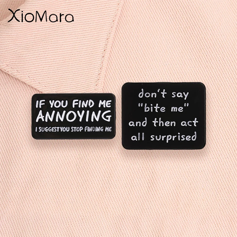 Black Sarcastic Quote Enamel Pins Funny Sassy Phrase If You Find Me Annoying I Suggest You Stop Finding Me Brooches Lapel Badge