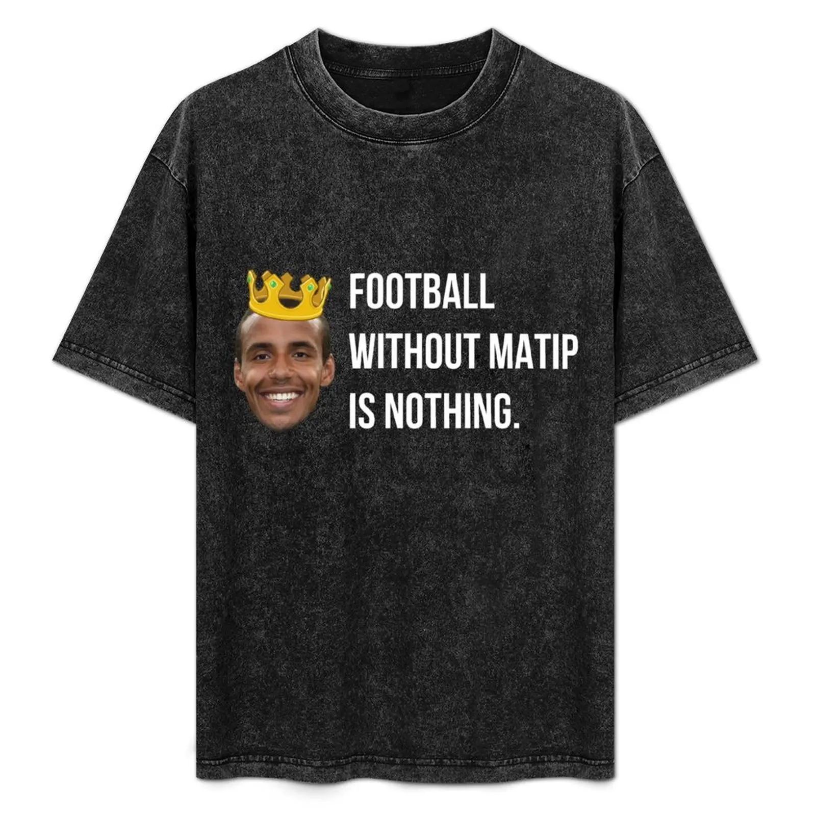 

Football Without Matip Is Nothing T-Shirt Big Size Loose Fit Tee Shirt