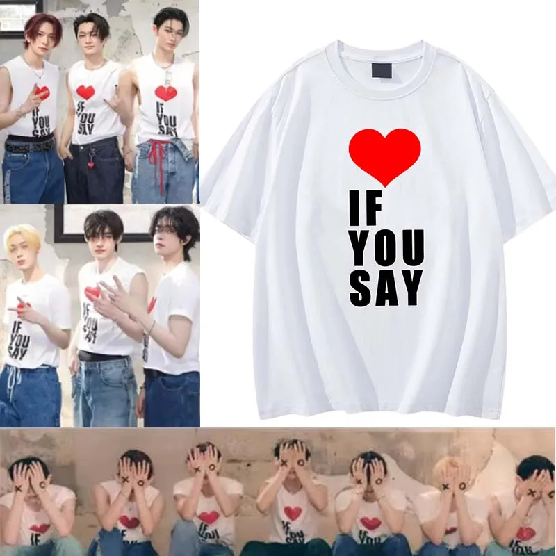 

Romance Untold Love If You Say T Shirt Fashion Men/Women Casual Letter Print Tshirt Unisex High Quality Cotton Tees Shirts Korea